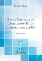 Revue Critique De Législation Et De Jurisprudence, 1861, Vol. 19