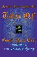 Tales Of Good And Evil Volume 2: The Valiant Quest