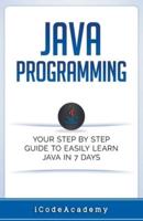 Java: Programming: Your Step by Step Guide to Easily Learn Java in 7 Days