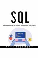 SQL: The Ultimate Guide to Learn SQL Programming Step by Step