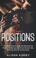 Sex Position: The Ultimate Guide for Couples with Spectacular Sex Positions. Revitalize your Sex Life and Increase Libido, Tantric Sex, Dirty Talk and Kama Sutra.