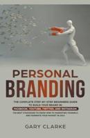 Personal Branding, The Complete Step-by-Step Beginners Guide to Build Your Brand In