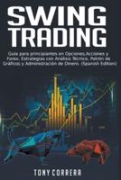 Swing Trading:Guía para principiantes en Opciones, Acciones y Forex, Estrategias con Análisis Técnico, Patrón de Gráficos y Administración de Dinero.  (Spanish Edition)