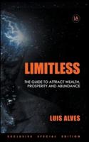 Limitless: The Guide To Attract Wealth, Prosperity and Abundance