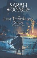 The Last Pendragon Saga Volume 1