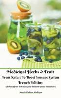 Medicinal Herbs & Fruit From Nature To Boost Immune System French Edition (Herbes Et Fruits Médicinaux Pour Stimuler Le Système Immunitaire)