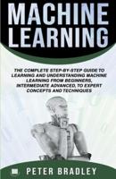 Machine Learning : A Comprehensive, Step-By-Step Guide To Learning And Understanding Machine Learning From Beginners, Intermediate, Advanced, To Expert Concepts and Techniques