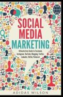Social Media Marketing - Ultimate User Guide to Facebook, Instagram,  YouTube, Blogging, Twitter, LinkedIn, TikTok, Pinterest