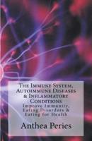 The Immune System, Autoimmune Diseases & Inflammatory Conditions: Improve Immunity, Eating Disorders & Eating for Health