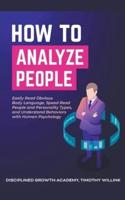 How to Analyze People: Easily Read Obvious Body Language, Speed Read People and Personality Types, and Understand Behaviors with Human Psychology