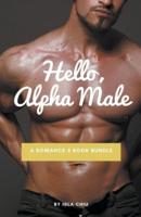 Hello, Alpha Male: A Romance 5 Book Bundle