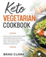 Keto Vegetarian Cookbook: Easy & Delicious Low-Carb Vegetarian Recipes for Easy and Fast Weight Loss, Heal your Body and Improve your Life