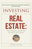 Investing in Real Estate: The Definitive Guide for Investors and Agents Boost Career Development, Maximize Marketing and Ace Exams
