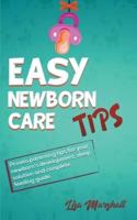 Easy Newborn Care Tips - Proven Parenting Tips For Your Newborn's Development, Sleep Solutions and Complete Feeding Guide