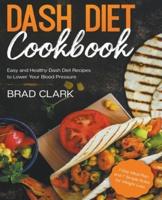Dash Diet Cookbook: Easy and Healthy Dash Diet Recipes to Lower Your Blood Pressure. 7-Day Meal Plan and 7 Simple Rules for Weight Loss
