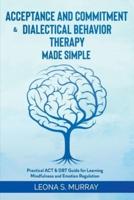 Acceptance and Commitment & Dialectical Behavior Therapy Made Simple