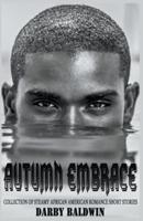 Autumn Embrace:  Collection of Steamy African American Romance Short Stories