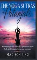 The Yoga Sutras of Patanjali: A complete guide to Patanjali yoga and how it can be helpful for mental peace and relaxation