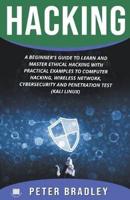 Hacking : A Beginner's Guide to Learn and Master Ethical Hacking with Practical Examples to Computer, Hacking, Wireless Network, Cybersecurity and Penetration Test (Kali Linux)