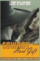 Cowboy Hard Gift:  A Collection of Clean Cowboy Romance Short Stories