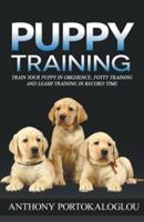 Puppy Training: Train Your Puppy in Obedience, Potty Training and Leash Training in Record Time