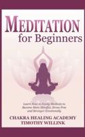 Meditation for Beginners: Learn How to Easily Meditate to Become More Mindful, Stress Free and Stronger Emotionally