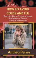How To Avoid Colds and Flu  Everyday Tips to Prevent or Lessen The Impact of Viruses During Winter Season