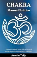 Chakra Manual Pr&#225;tico - Um guia completo para curar, recuperar energias positivas e eliminar a ansiedade