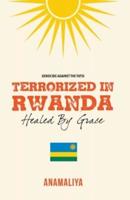 Terrorized in Rwanda: Healed by Grace