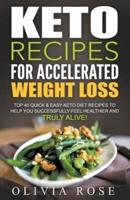 Keto Recipes for Accelerated Weight Loss: Top 40 Quick & Easy Keto Diet Recipes to Help You Successfully Feel Healthier and Truly Alive!
