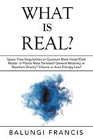 What is Real?:Space Time Singularities or Quantum Black Holes?Dark Matter or Planck Mass Particles? General Relativity or Quantum Gravity? Volume or Area Entropy Law?