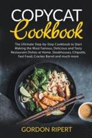 Copycat Cookbook: The Ultimate Step-by-Step Cookbook to Start Making the Most Famous, Delicious and Tasty Restaurant Dishes at Home. Steakhouses, Chipotle, Fast Food, Cracker Barrel and much more