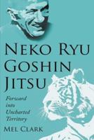 Neko Ryu Goshin Jitsu: Forward into Uncharted Territory