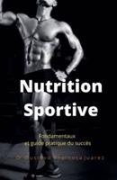 Nutrition  Sportive  Fondamentaux et guide pratique du succès