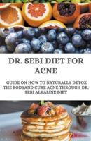 Dr. Sebi Diet For Acne; Guide On How to Naturally Detox the Body And Cure Acne Through Dr. Sebi Alkaline Diet