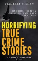Horrifying True Crime Stories 3