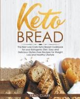 Keto Bread: The Best Low-Carb Keto Bread Cookbook for your Ketogenic Diet - Easy and Quick Gluten-Free Recipes for Weight Loss and a Healthy Lifestyle