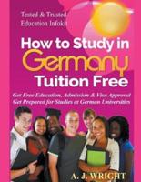 How to Study in Germany Tuition Free - Get Free Education, Admission & Visa Approval, Get Prepared for Studies at German Universities