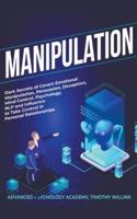 Manipulation: Dark Secrets of Covert Emotional Manipulation, Persuasion, Deception, Mind Control, Psychology, NLP and Influence to Take Control in Personal Relationships