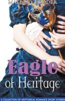 Eagle of Heritage:  A Collection of Historical Romance Short Stories