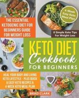 Keto Diet Cookbook for Beginners: The Essential Ketogenic Diet for Beginners Guide for Weight Loss, Heal your Body and Living Keto Lifestyle - Plus Quick & Easy Keto Recipes & 4-Week Keto Meal Plan