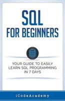 SQL: For Beginners: Your Guide To Easily Learn SQL Programming in 7 Days