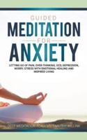 Guided Meditation for Anxiety: Letting Go of Pain, Over-Thinking, OCD, Depression, Worry, Stress With Emotional Healing and Inspired Living