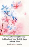 The Life After Death (Barzakh) In Islam Based from The Holy Quran Bilingual Edition