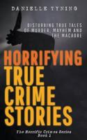 Horrifying True Crime Stories