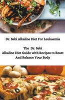 Dr. Sebi Alkaline Diet For Leukaemia; The Dr. Sebi Alkaline Diet Guide With Recipes to Reset And Balance Your Body