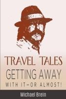 Travel Tales: Getting Away With It &#8212; Or Almost!