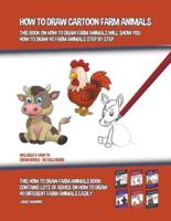 How to Draw Cartoon Farm Animals (This Book on How to Draw Farm Animals Will Show You How to Draw 40 Farm Animals Step by Step)