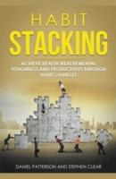Habit Stacking: Achieve Health,Wealth,Mental Toughness,and Productivity through Habit Changes