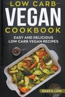 Low-Carb Vegan Cookbook: Easy and Delicious Low Carb  Vegan Recipes